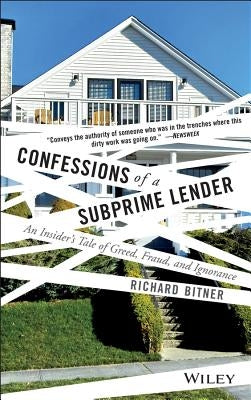 Confessions of a Subprime Lender: An Insider's Tale of Greed, Fraud, and Ignorance by Bitner, Richard