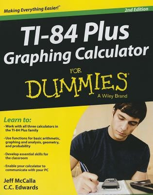 Ti-84 Plus Graphing Calculator for Dummies by McCalla, Jeff