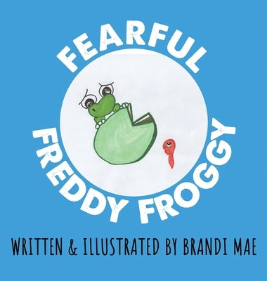 Fearful Freddy Froggy by Mae, Brandi