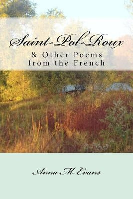 Saint-Pol-Roux & Other Poems from the French by Evans, Anna M.
