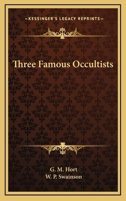 Three Famous Occultists by Hort, G. M.