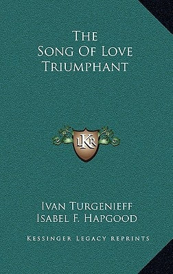The Song of Love Triumphant by Turgenev, Ivan Sergeevich