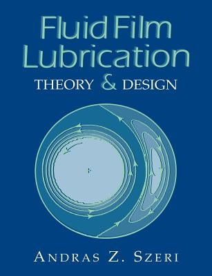 Fluid Film Lubrication: Theory and Design by Szeri, Andras Z.