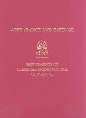 Appearance and Essence: Refinements of Classical Architecture: Curvature by Haselberger, Lothar