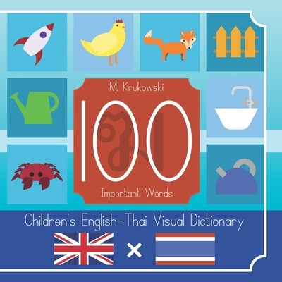 100 Important Words: Children's English - Thai Visual Dictionary by Krukowski, Mariusz Mark