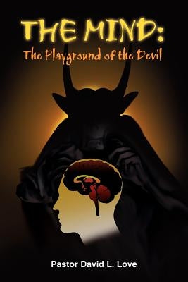 The Mind: The Playground of the Devil by Love, David L.