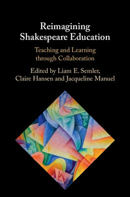 Reimagining Shakespeare Education by Semler, Liam E.