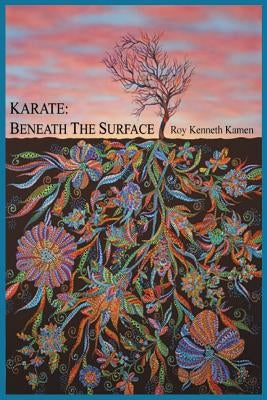 Karate - Beneath the Surface: Spiritual Content of Kata by Kamen, Roy K.