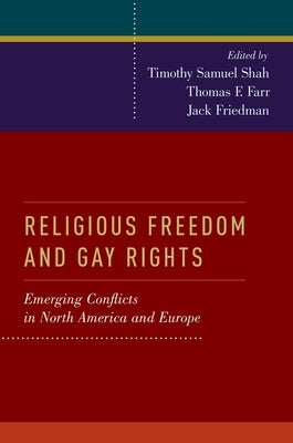 Religious Freedom and Gay Rights: Emerging Conflicts in the United States and Europe by Shah, Timothy