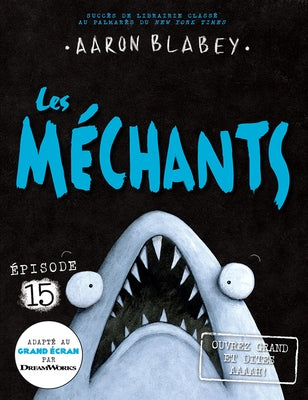 Les Méchants 15: Ouvrez Grand Et Dites Aaaah! by Blabey, Aaron