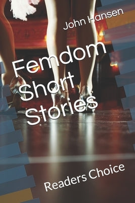 Femdom Short Stories: Readers Choice by Hansen, John