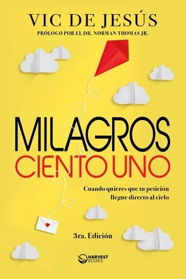 Milagros ciento uno: Cuando quieres que tu petición llegue directo al cielo by Thomas, Norman, Jr.