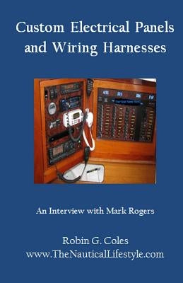 Custom Electrical Panels & Wiring Harnesses: An Interview with Mark Rogers by Ball, Fifi