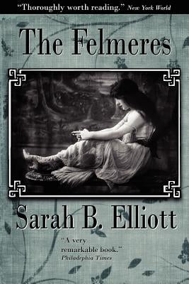 The Felmeres by Elliott, Sarah Barnwell
