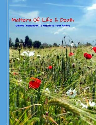 Matters of Life & Death: Guided Handybook to Organise Your Affairs by Books, Shayley Stationery