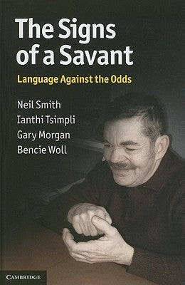 The Signs of a Savant: Language Against the Odds by Smith, Neil