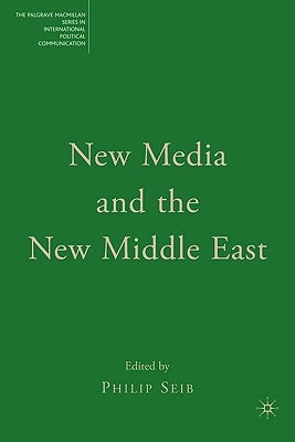 New Media and the New Middle East by Seib, Philip