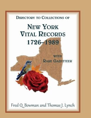 Directory to Collections of New York Vital Records, 1726-1989, with Rare Gazetteer ' by Bowman, Fred Q.