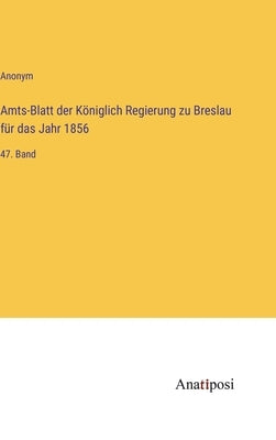 Amts-Blatt der Königlich Regierung zu Breslau für das Jahr 1856: 47. Band by Anonym