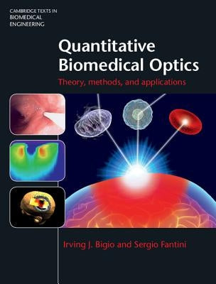 Quantitative Biomedical Optics: Theory, Methods, and Applications by Bigio, Irving J.