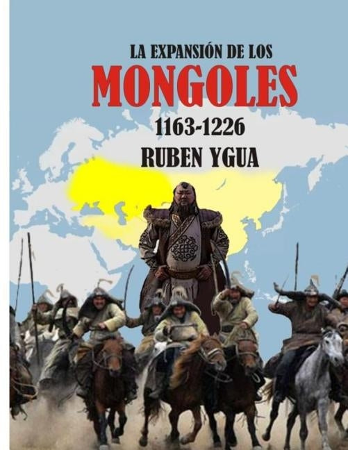 La Expansión de Los Mongoles: 1163-1226 by Ygua, Ruben