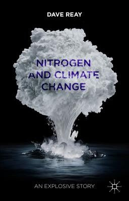 Nitrogen and Climate Change: An Explosive Story by Reay, D.