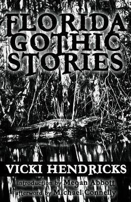 Florida Gothic Stories by Hendricks, Vicki