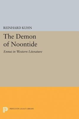 The Demon of Noontide: Ennui in Western Literature by Kuhn, Reinhard Clifford