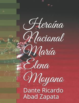 Heroína Nacional María Elena Moyano by Abad Zapata, Dante Ricardo