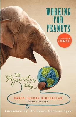 Working for Peanuts: The Project Linus Story by Loucks Rinedollar, Karen