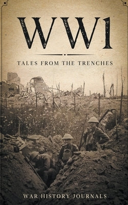 Wwi: Tales from the Trenches by Journals, War History