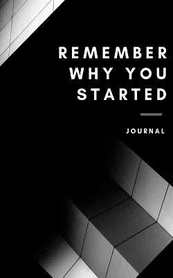 Remember why you started by Chikuruwo, Tafadzwa Hopewell
