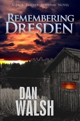 Remembering Dresden by Walsh, Dan