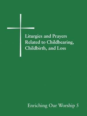 Liturgies and Prayers Related to Childbearing, Childbirth, and Loss by Church Publishing