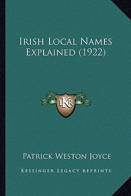 Irish Local Names Explained (1922) by Joyce, Patrick Weston