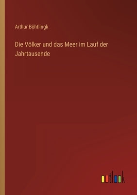 Die Völker und das Meer im Lauf der Jahrtausende by Böhtlingk, Arthur