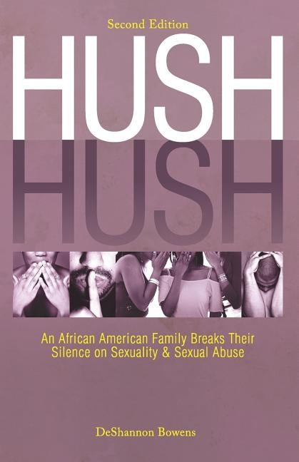 Hush Hush: An African American Family Breaks Their Silence on Sexuality & Sexual Abuse - Second Edition by Bowens, Deshannon