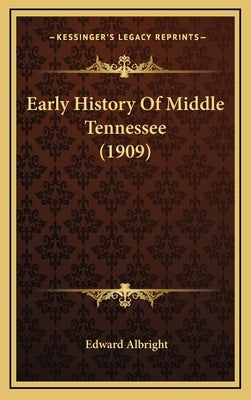Early History Of Middle Tennessee (1909) by Albright, Edward