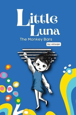 The Monkey Bars: Book 1 - Little Luna Series (Beginning Chapter Books, Funny Books for Kids, Kids Book Series): A tiny funny story that by Van, Vin