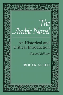 Arabic Novel: An Historical and Critical Introduction (Revised) by Allen, Roger