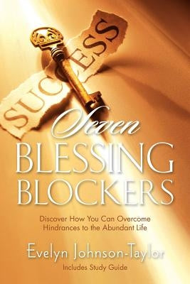 Seven Blessing Blockers: Discover How You Can Overcome Hindrances to the Abundant Life by Taylor, Evelyn Johnson