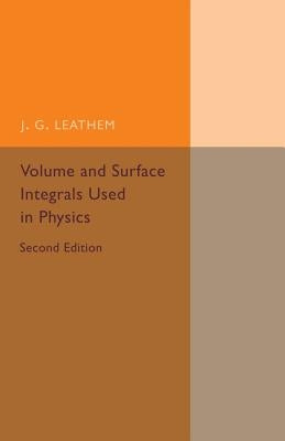 Volume and Surface Integrals Used in Physics by Leathem, J. G.