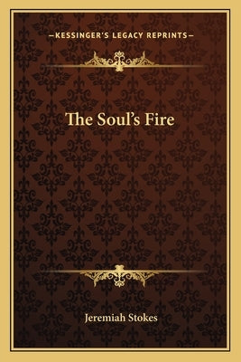 The Soul's Fire by Stokes, Jeremiah