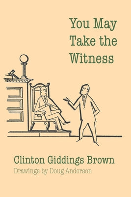 You May Take the Witness by Brown, Clinton Giddings