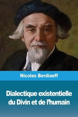 Dialectique existentielle du Divin et de l'humain by Berdiaeff, Nicolas