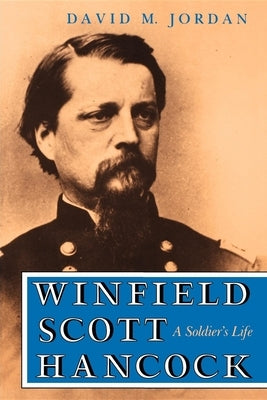 Winfield Scott Hancock: A Soldier's Life by Jordan, David M.