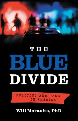 The Blue Divide: Policing and Race in America by Moravits, Will
