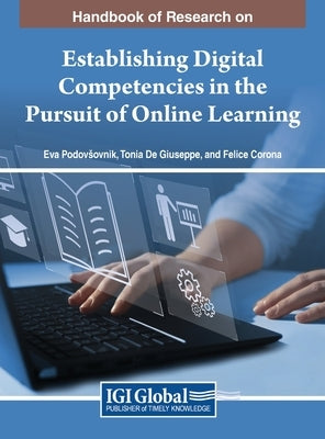 Handbook of Research on Establishing Digital Competencies in the Pursuit of Online Learning by Podovsovnik, Eva