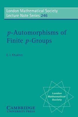 P-Automorphisms of Finite P-Groups by Khukhro, Evgenii I.