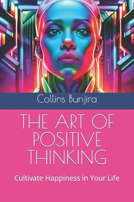 The Art of Positive Thinking: Cultivate Happiness in Your Life by Lombardi, Enoch